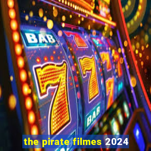 the pirate filmes 2024